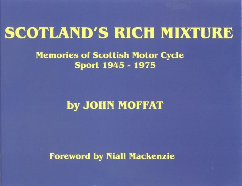 Scotland's Rich Mixture Book - Memories Of Scottish Motorcycle Sport 1945-1975 Hardback By J.Moffat